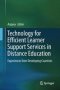 Technology For Efficient Learner Support Services In Distance Education - Experiences From Developing Countries   Hardcover 1ST Ed. 2018