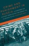 Crime And Punishment In Russia - A Comparative History From Peter The Great To Vladimir Putin Hardcover