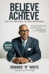 Believe To Achieve - See The Invisible Do The Impossible Paperback