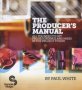 The Producer&  39 S Manual - All You Need To Get Pro Recordings And Mixes In The Project Studio   Paperback 2ND Revised Edition