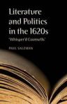 Literature And Politics In The 1620S - & 39 Whisper& 39 D Counsells& 39 Hardcover