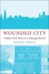 Wounded City - Violent Turf Wars In A Chicago Barrio Hardcover
