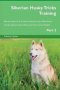 Siberian Husky Tricks Training Siberian Husky Tricks & Games Training Tracker & Workbook. Includes - Siberian Husky Multi-level Tricks Games & Agility. Part 2   Paperback