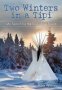 Two Winters In A Tipi - My Search For The Soul Of The Forest Paperback