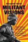 Militant Visions - Black Soldiers Internationalism And The Transformation Of American Cinema Hardcover