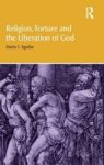 Religion Torture And The Liberation Of God Hardcover