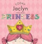 Today Jaclyn Will Be A Princess Hardcover