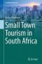Small Town Tourism In South Africa   Hardcover 1ST Ed. 2018