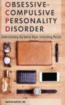 Obsessive-compulsive Personality Disorder - Understanding The Overly Rigid Controlling Person Hardcover