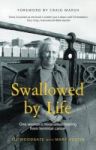 Swallowed By Life - One Woman& 39 S Miraculous Healing From Terminal Cancer Paperback