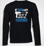 If Dad Cant Fix It We’re All Screwed T-Shirt