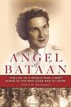 Angel Of Bataan: The Life Of A World War II Army Nurse In The War Zone And At Home