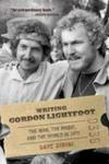 Writing Gordon Lightfoot - The Man The Music And The World In 1972 Paperback