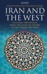 Iran And The West - Cultural Perceptions From The Sasanian Empire To The Islamic Republic Hardcover