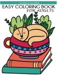 Easy Coloring Book For Adults: Beautiful Simple Designs For Seniors And Beginners Easy Adult Coloring Books