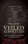 Veiled Atrocities - True Stories Of Oppression In Saudi Arabia Paperback