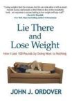 Lie There And Lose Weight - How I Lost 100 Pounds By Doing Next To Nothing Hardcover