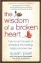 The Wisdom Of A Broken Heart - How To Turn The Pain Of A Breakup Into Healing Insight And New Love   Paperback