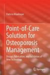 Point-of-care Solution For Osteoporosis Management - Design Fabrication And Validation Of New Technology Hardcover 1ST Ed. 2017