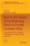 Back To The Future: Using Marketing Basics To Provide Customer Value - Proceedings Of The 2017 Academy Of Marketing Science Ams
