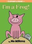 I'm A Frog An Elephant And Piggie Book