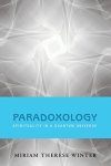 Paradoxology: Spirituality In A Quantum Universe