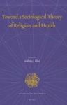Toward A Sociological Theory Of Religion And Health Hardcover