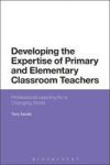 Developing The Expertise Of Primary And Elementary Classroom Teachers - Professional Learning For A Changing World Hardcover