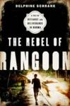 The Rebel Of Rangoon - A Tale Of Defiance And Deliverance In Burma Hardcover