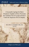 A Seasonable Apology For Father Dominick Chaplain To Prince Prettyman The Catholick But Now Lying In Durance Under The Suspicion