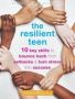 The Resilient Teen - 10 Key Skills To Bounce Back From Setbacks And Turn Stress Into Success   Paperback