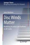 Disc Winds Matter - Modelling Accretion And Outflows On All Scales Hardcover 1ST Ed. 2017