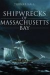Shipwrecks Of Massachusetts Bay Paperback