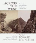 Across The West And Toward The North - Norwegian And American Landscape Photography Paperback