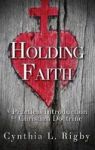 Holding Faith - A Practical Introduction To Christian Doctrine Hardcover