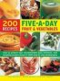 Five A Day Fruit & Vegetables - How To Achieve Your Recommended Daily Minimum With Tempting Recipes Shown In 1300 Step-by-step Photographs   Hardcover