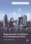 Entertainment And Politics In Contemporary China Hardcover 1ST Ed. 2017