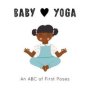 Baby Loves Yoga Volume 4 - An Abc Of First Poses   Board Book Illustrated Edition