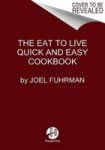 Eat To Live Quick And Easy Cookbook - 131 Delicious Recipes For Fast And Sustained Weight Loss Reversing Disease And Lifelong He