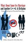 What About Same Sex Marriage And Another Look At Religion - Pseudoreligion pseudotheology Hardcover