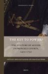 The Key To Power? - The Culture Of Access In Princely Courts 1400-1750 Hardcover