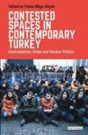 Contested Spaces In Contemporary Turkey - Environmental Urban And Secular Politics Hardcover