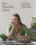 Eat. Nourish. Glow. - 10 Easy Steps For Losing Weight Looking Younger & Feeling Healthier   Paperback