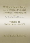 William James Potter From Convinced Quaker To Prophet Of Free Religion: An Epic Spiritual Oddysey