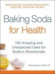 Baking Soda For Health: 100 Amazing And Unexpected Uses For Sodium Bicarbonate