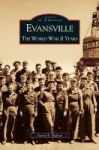 Evansville - The World War Ii Years Hardcover