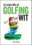 A Little Bit Of Golfing Wit - Quips And Quotes For The Golf-obsessed   Hardcover