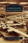 Consolidated Aircraft Corporation Hardcover