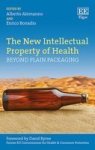 The New Intellectual Property Of Health - Beyond Plain Packaging Hardcover