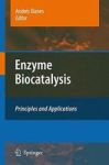 Enzyme Biocatalysis - Principles And Applications Hardcover 2008 Ed.